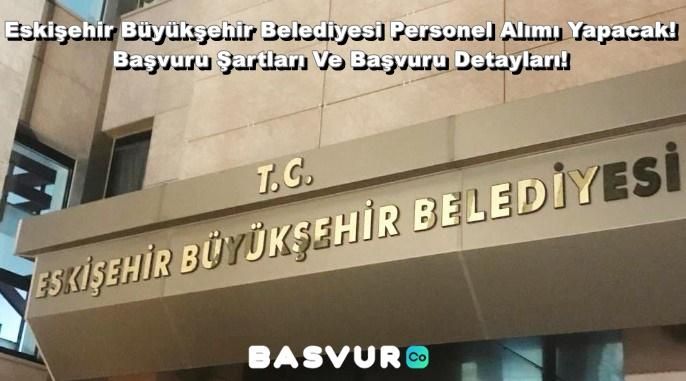 Eskişehir Büyükşehir Belediyesi Personel Alımı Yapacak! 2023 Başvuru Şartları Ve Başvuru Detayları!
