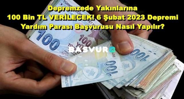 Depremzede Yakınlarına 100 Bin TL VERİLECEK! 6 Şubat 2023 Depremi Yardım Parası Başvurusu Nasıl Yapılır?