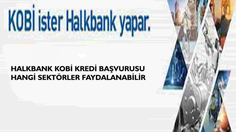 Halkbank Kobi Kredi Başvurusu Nasıl Yapılır?