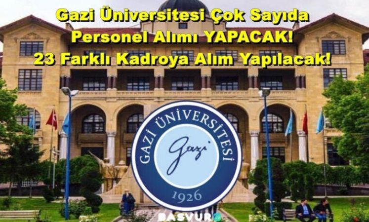Gazi Üniversitesi Çok Sayıda Personel Alımı YAPACAK! 23 Farklı Kadroya Alım Yapılacak! 2023 Başvuru Şartları!