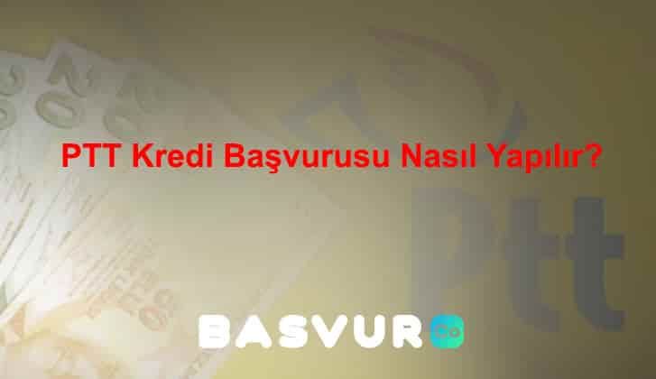 PTT Kredi Başvurusu Nasıl Yapılır?