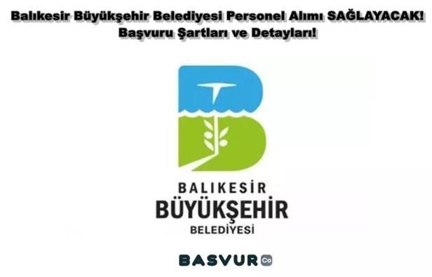 Balıkesir Büyükşehir Belediyesi Personel Alımı SAĞLAYACAK! 2023 Başvuru Şartları ve Detayları!
