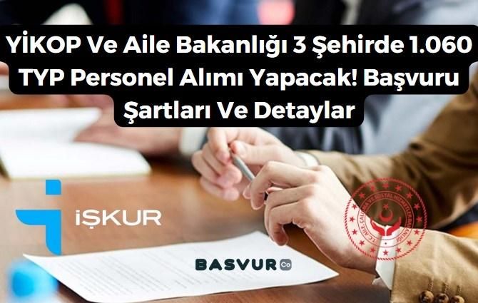 YİKOP Ve Aile Bakanlığı 3 Şehirde 1.060 TYP Personel Alımı Yapacak! 2023 Başvuru Şartları Ve Detaylar!