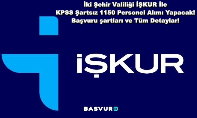 İki Şehir Valiliği İŞKUR İle KPSS Şartsız 1150 Personel Alımı Yapacak! 2023 Başvuru şartları ve Tüm Detaylar!