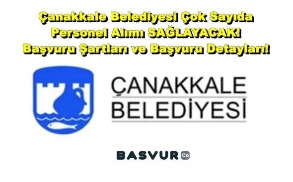 Çanakkale Belediyesi Çok Sayıda Personel Alımı SAĞLAYACAK! Başvuru Şartları ve Başvuru Detayları!