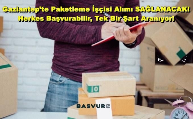 Gaziantep’te Paketleme İşçisi Alımı SAĞLANACAK! Herkes Başvurabilir, Tek Bir Şart Aranıyor!