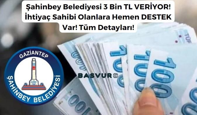 Şahinbey Belediyesi 3 Bin TL VERİYOR! İhtiyaç Sahibi Olanlara Hemen DESTEK Var! Tüm Detayları!
