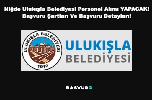 Niğde Ulukışla Belediyesi Personel Alımı YAPACAK! 2023 Başvuru Şartları Ve Başvuru Detayları!
