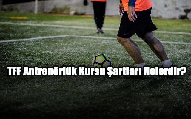 TFF Antrenörlük Kursu Şartları Nelerdir?