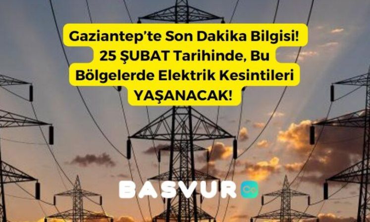 Gaziantep’te Son Dakika Bilgisi! 25 ŞUBAT Tarihinde, Bu Bölgelerde Elektrik Kesintileri YAŞANACAK!