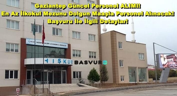 Gaziantep Güncel Personel ALIMI! En Az İlkokul Mezunu Dolgun Maaşla Personel Alınacak! 2023 Başvuru İle İlgili Detaylar!