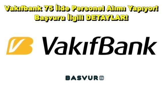 Vakıfbank 75 İlde Personel Alımı Yapıyor! 2023 Başvuru İlgili DETAYLAR!