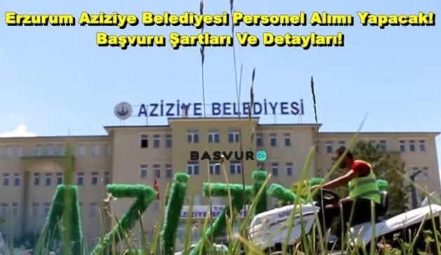 Erzurum Aziziye Belediyesi Personel Alımı Yapacak! 2023 Başvuru Şartları Ve Detayları!
