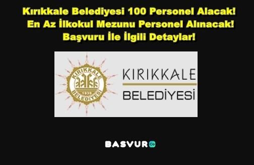 Kırıkkale Belediyesi 100 Personel Alacak! En Az İlkokul Mezunu Personel Alınacak! 2023 Başvuru İle İlgili Detaylar!