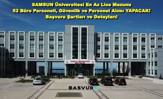 SAMSUN Üniversitesi En Az Lise Mezunu 52 Büro Personeli, Güvenlik ve Personel Alımı YAPACAK! Başvuru Şartları ve Detayları!