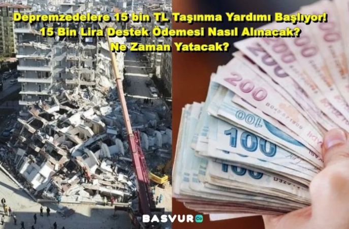 Depremzedelere 15 bin TL Taşınma Yardımı Başlıyor! 15 Bin Lira Destek Ödemesi Nasıl Alınacak? Ne Zaman Yatacak?