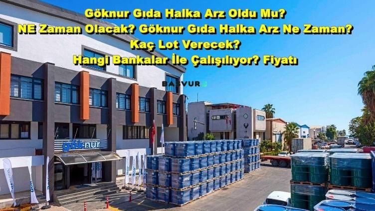 Göknur Gıda Halka Arz Oldu Mu? NE Zaman Olacak? Göknur Gıda Halka Arz Ne Zaman? Kaç Lot Verecek? Hangi Bankalar İle Çalışılıyor? Fiyatı…