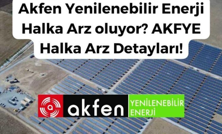 Akfen Yenilenebilir Enerji Halka Arz oluyor? AKFYE Halka Arz Detayları! Ne Zaman Olacak? Hangi Bankalar? Eşit mi Oransal mı? Kaç Lot Verir? Fiyatı!