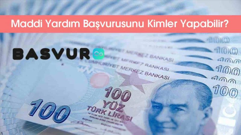 Maddi Yardım Başvurusunu Kimler Yapabilir? 2022