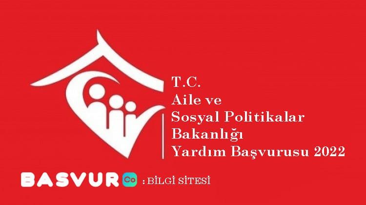 Aile ve Sosyal Politikalar Bakanlığı Yardım Başvurusu 2022