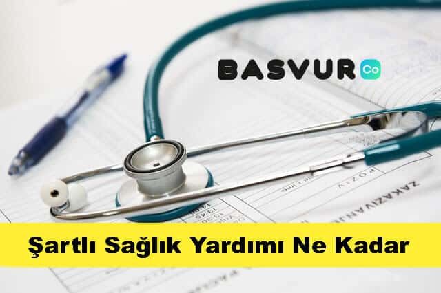 Şartlı Sağlık Yardımı Ne Kadar 2022