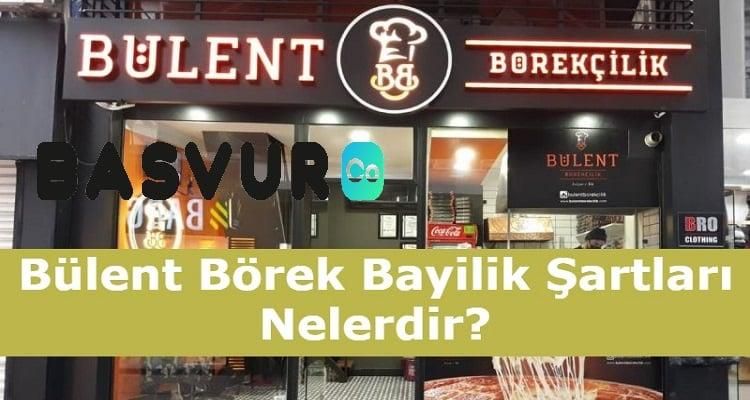 Bülent Börek Bayilik Şartları Nelerdir? Başvurusu, Ücreti