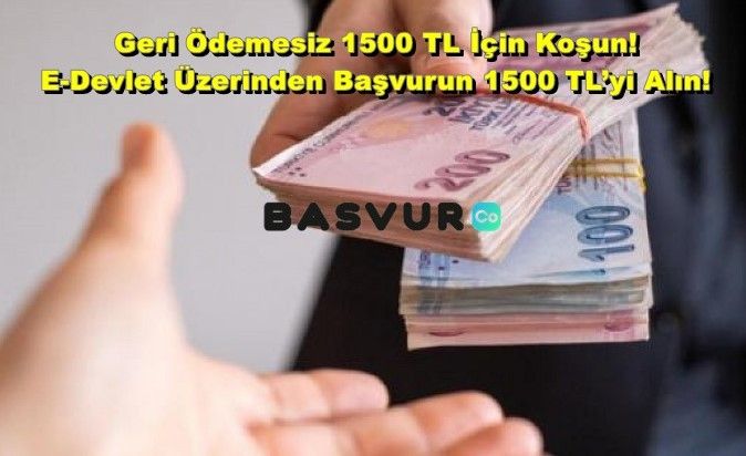 Geri Ödemesiz 1500 TL İçin Koşun! E-Devlet Üzerinden Başvurun 1500 TL’yi Alın!