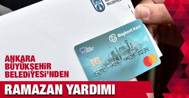 Ankara’da Yaşayanlar Dikkat! Ramazan Desteği Açıklandı! Kartlarına 500 TL Yatırılacak!