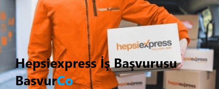 Hepsiexpress İş Başvurusu Nasıl Yapılır? Şartları Nelerdir?