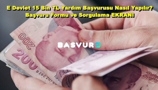 E Devlet 15 Bin TL Yardım Başvurusu Nasıl Yapılır? Başvuru Formu ve Sorgulama EKRANI