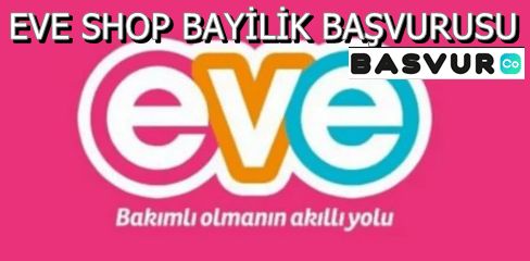 Eve Shop Bayilik Başvurusu Nasıl Yapılır? Şartları Nelerdir? Franchise Bedeli 2023