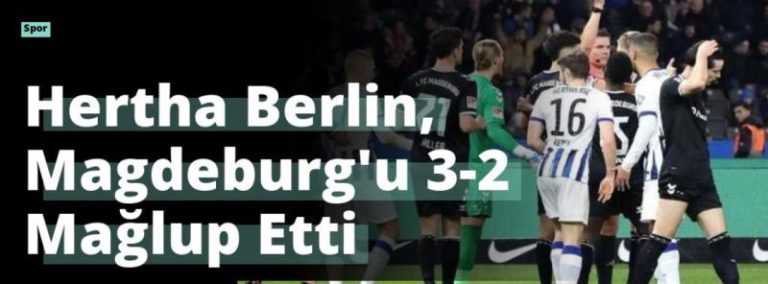 Hertha Berlin, Magdeburg’u 3-2 Mağlup Etti