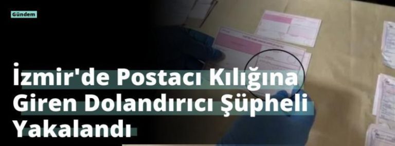 İzmir’de Postacı Kılığına Giren Dolandırıcı Şüpheli Yakalandı