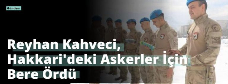 Reyhan Kahveci, Hakkari’deki Askerler İçin Bere Ördü