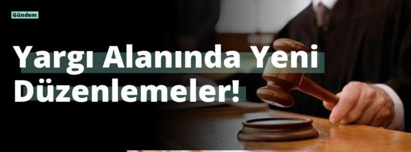 Yargı Alanında Yeni Düzenlemeler!