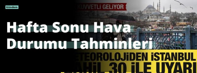 Hafta Sonu Hava Durumu Tahminleri