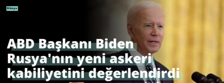 ABD Başkanı Biden Rusya’nın yeni askeri kabiliyetini değerlendirdi