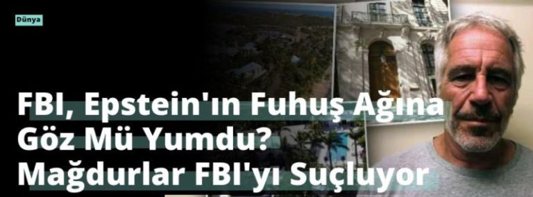 FBI, Epstein’ın Fuhuş Ağına Göz Mü Yumdu? Mağdurlar FBI’yı Suçluyor