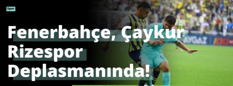 Fenerbahçe, Çaykur Rizespor Deplasmanında!