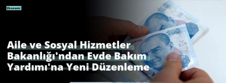 Aile ve Sosyal Hizmetler Bakanlığı’ndan Evde Bakım Yardımı’na Yeni Düzenleme