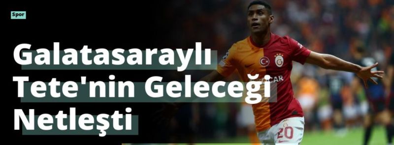 Galatasaraylı Tete’nin Geleceği Netleşti
