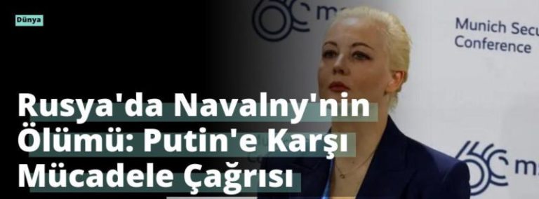 Rusya’da Navalny’nin Ölümü: Putin’e Karşı Mücadele Çağrısı