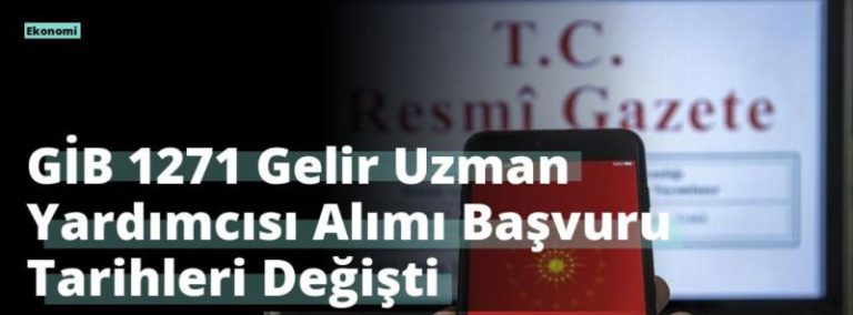 GİB 1271 Gelir Uzman Yardımcısı Alımı Başvuru Tarihleri Değişti