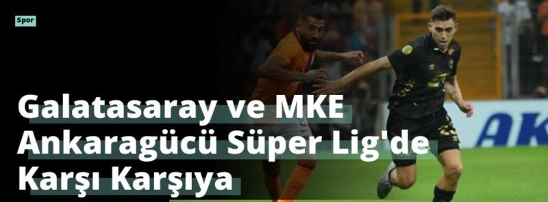 Galatasaray ve MKE Ankaragücü Süper Lig’de Karşı Karşıya