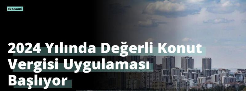 2024 Yılında Değerli Konut Vergisi Uygulaması Başlıyor