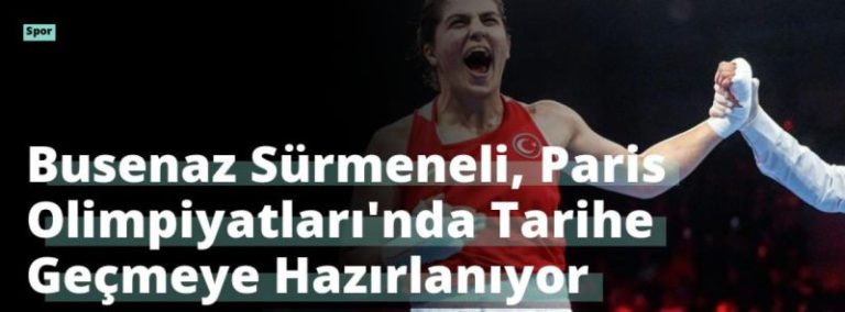 Busenaz Sürmeneli, Paris Olimpiyatları’nda Tarihe Geçmeye Hazırlanıyor