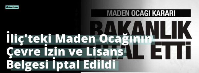 İliç’teki Maden Ocağının Çevre İzin ve Lisans Belgesi İptal Edildi