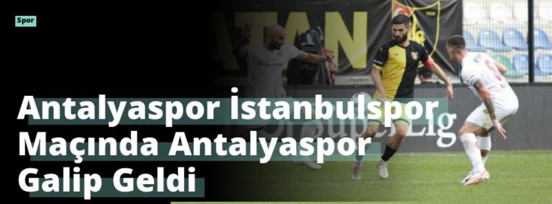 Antalyaspor İstanbulspor Maçında Antalyaspor Galip Geldi