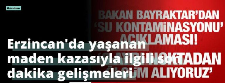 Erzincan’da yaşanan maden kazasıyla ilgili son dakika gelişmeleri