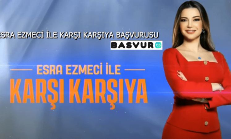 Esra Ezmeci İle Karşı Karşıya Başvurusu Nasıl Yapılır?